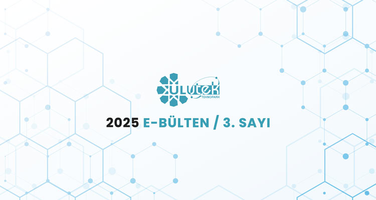 ULUTEK Teknopark 2025 E - Bülten / 3.Sayı