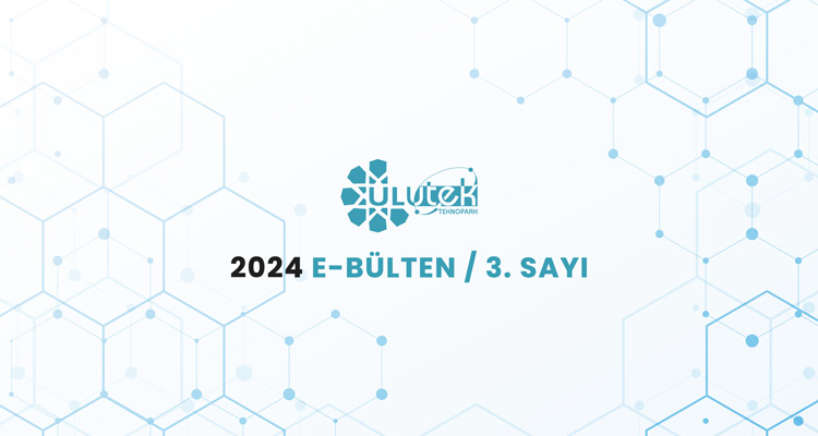 ULUTEK Teknopark 2024 E - Bülten / 3.Sayı