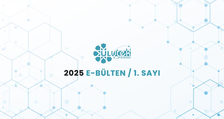 ULUTEK Teknopark 2025 E - Bülten / 1.Sayı