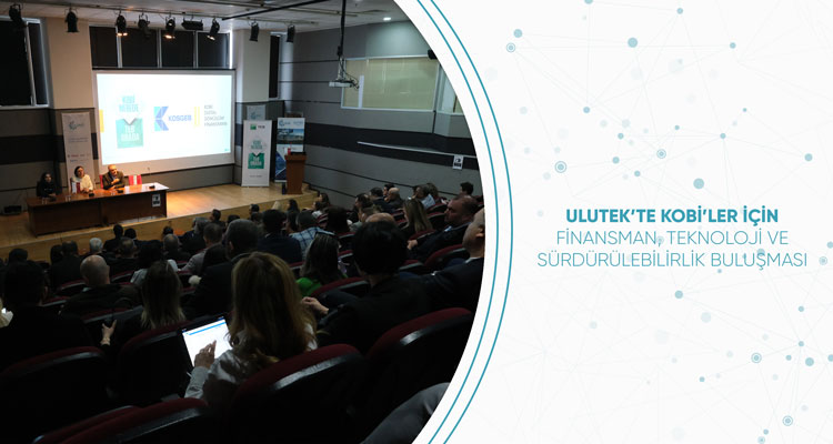 Ulutek’te Kobi’ler İçin Finansman, Teknoloji ve Sürdürülebilirlik Buluşması