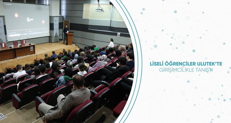 Liseli Öğrenciler Ulutek’te Girişimcilikle Tanıştı