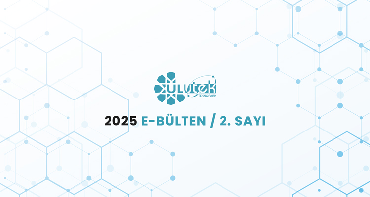 ULUTEK Teknopark 2025 E - Bülten / 2.Sayı